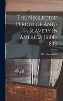 Neglected Period of Anti-Slavery in America (1808-1831)