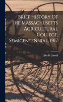 Brief History Of The Massachusetts Agricultural College, Semicentennial, 1917