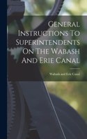 General Instructions To Superintendents On The Wabash And Erie Canal