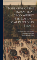 Narrative of the Massacre at Chicago, August 15, 1812, and of Some Preceding Events