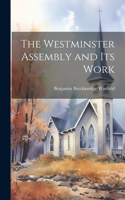 Westminster Assembly and Its Work