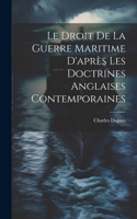 Droit De La Guerre Maritime D'après Les Doctrines Anglaises Contemporaines