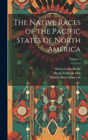 Native Races of the Pacific States of North America; Volume 5