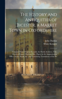 History and Antiquities of Bicester, a Market Town in Oxfordshire