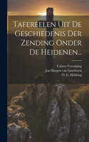 Tafereelen Uit De Geschiedenis Der Zending Onder De Heidenen...