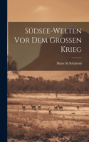Südsee-welten vor dem grossen Krieg