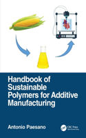 Handbook of Sustainable Polymers for Additive Manufacturing