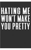 Hating Me Won't Make You Pretty