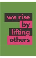 We Rise By Lifting Others