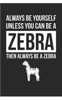 Always Be Yourself Unless You Can Be A Zebra Notebook - Gift for Animal Lovers - Funny Journal: Medium College-Ruled Diary, 110 page, Lined, 6x9 (15.2 x 22.9 cm)