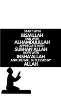 Start with Bismillah, End with Alhamdulillah, Appreciate with SUBHAN'ALLAH