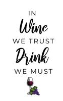 In Wine We Trust Drink We Must