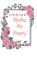 Coding Makes Me Happy Notebook Journal