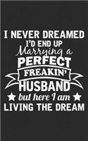 I Never Dreamed: I'd End Up Marrying A Perfect Freakin' Husband, But Here I Am, Living the Dream Show Your Sexy Husband You Love Him with this Funny Marriage Gift - 