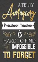 A Truly Amazing Preschool Teacher Is Hard To Find And impossible To Forget: Preschool Teacher appreciation gift, Thank you gifts, Notebook/Journal or Planner for Teacher, Work Book, dairy, Retirement/Year End Gift, Christmas