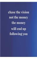 Chase The Vision, Not The Money, The Money Will End Up Following You: Daily Success, Motivation and Everyday Inspiration For Your Best Year Ever, 365 days to more Happiness Motivational Year Long Journal / Daily Notebo