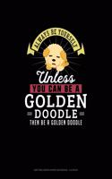 Always Be Yourself Unless You Can Be A Golden Doodle Then Be A Golden Doodle: Knitting Graph Paper Notebook - 4:5 Ratio(110 Knitting Graph Paper Notebook - 4:5 Ratio)