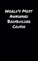 World's Most Awkward Bodybuilder Cousin: A soft cover blank lined journal to jot down ideas, memories, goals, and anything else that comes to mind.