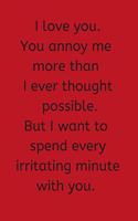 I Love You You. Annoy Me More Than I Ever Thought Possible.