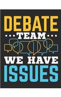 Debate Team We Have Issues: Debate Notebook, Blank Paperback Composition Book For Debater to write in, 150 pages, college ruled