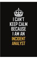 I Can't Keep Calm Because I Am An Incident Analyst