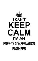 I Can't Keep Calm I'm An Energy Conservation Engineer