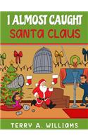 I Almost Caught Santa Claus