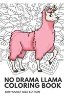 No Drama Llama Coloring Book 6X9 Pocket Size Edition: Notebook And Journal With Black And White Art Work For Mindfulness and Inspirational Coloring. Also Great For Drawing, Doodling And Sketching.