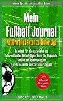 Mein Fußball Journal - Notiere alle Fakten zu deiner Liga: Geeignet für alle nationalen und internationalen Fußball Ligen. Raum für Tippspiele, Tabellen und Spielergebnisse