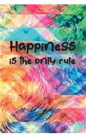 Happiness is the only rule