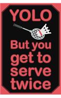 Yolo But You Get to Serve Twice