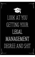 Look At You Getting Your Legal Management Degree And Shit: Funny Blank Notebook for Degree Holder or Graduate