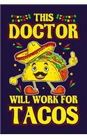 This Doctor Will Work For Tacos: Funny Doctor and Tacos Lined Writing Journal Doctor Gift Notebook