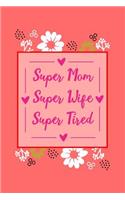 Super Mom Super Wife Super Tired: Lined Notebook Small 6x9 Size 120 pages