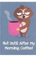 Not Until After My Coffee