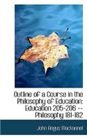 Outline of a Course in the Philosophy of Education: Education 205-206 -- Philosophy 181-182