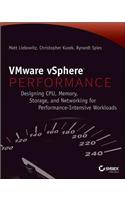 VMware vSPhere Performance: Designing CPU, Memory, Storage, and Networking for Performance-Intensive Workloads: Designing CPU, Memory, Storage, and Networking for Performance-Intensive Workloads