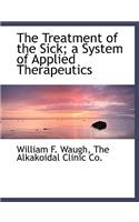 The Treatment of the Sick; A System of Applied Therapeutics