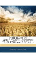 Petit Traite de Metaphysique Elementaire Tr. de L'Allemand de Snell