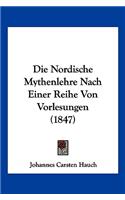 Die Nordische Mythenlehre Nach Einer Reihe Von Vorlesungen (1847)