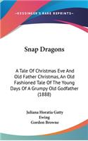 Snap Dragons: A Tale Of Christmas Eve And Old Father Christmas, An Old Fashioned Tale Of The Young Days Of A Grumpy Old Godfather (1888)