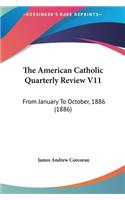 The American Catholic Quarterly Review V11