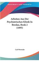 Arbeiten Aus Der Psychiatrischen Klinik in Breslau, Book 2 (1895)