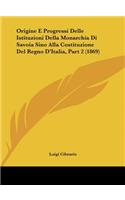 Origine E Progressi Delle Istituzioni Della Monarchia Di Savoia Sino Alla Costituzione del Regno D'Italia, Part 2 (1869)