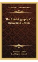 The Autobiography Of Benvenuto Cellini: (English)