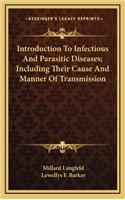 Introduction to Infectious and Parasitic Diseases; Including Their Cause and Manner of Transmission