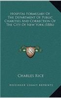 Hospital Formulary Of The Department Of Public Charities And Correction Of The City Of New York (1886): (English)