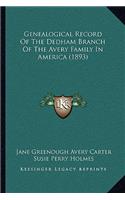 Genealogical Record Of The Dedham Branch Of The Avery Family In America (1893)