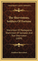 The Shervintons, Soldiers of Fortune: Shervinton of Madagascar, Shervinton of Salvador, and Tom Shervinton (1899)