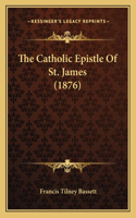 The Catholic Epistle Of St. James (1876): (English)